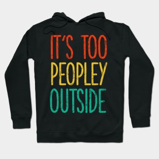 It's too peopley outside Shirt for Women Funny Introvert Tee Ew People shirt Homebody Hoodie